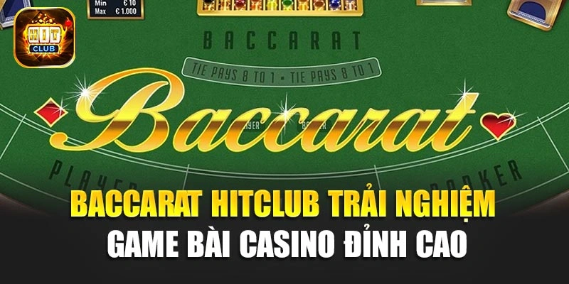 Baccarat Hitclub – Trải Nghiệm Game Bài Casino Đỉnh Cao