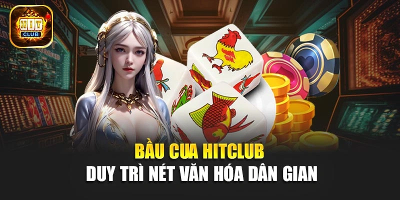 Bầu cua Hitclub duy trì nét văn hóa dân gian