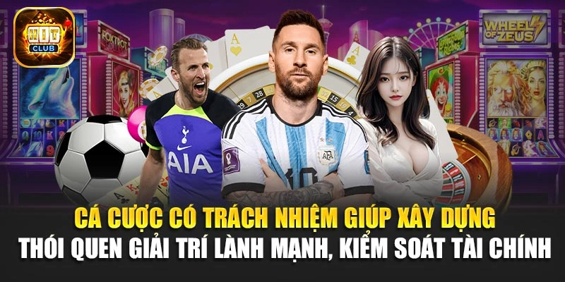 Cá cược có trách nhiệm giúp xây dựng thói quen giải trí lành mạnh, kiểm soát tài chính 