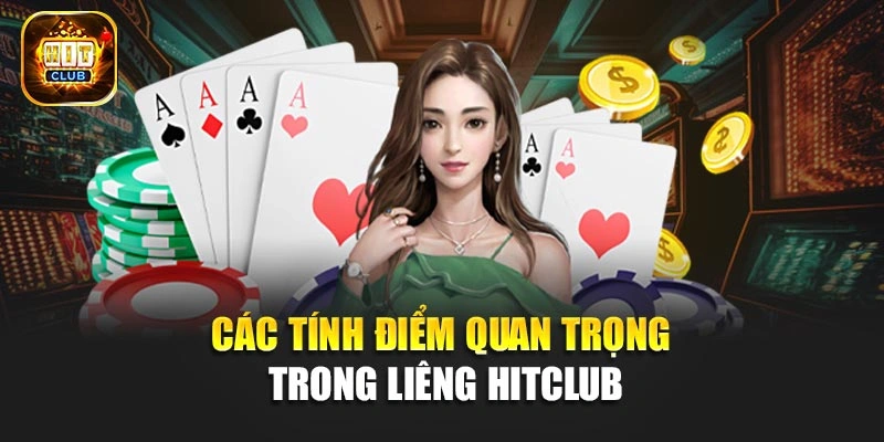 Các tính điểm quan trọng trong liêng Hitclub