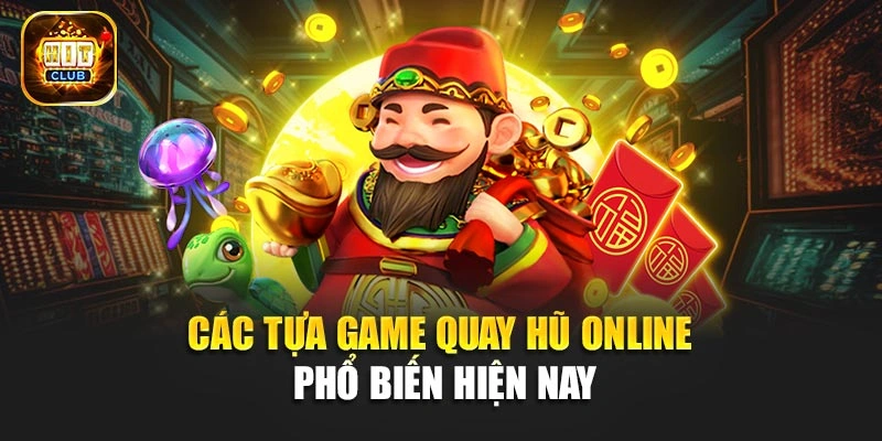 Các tựa game quay hũ online phổ biến hiện nay