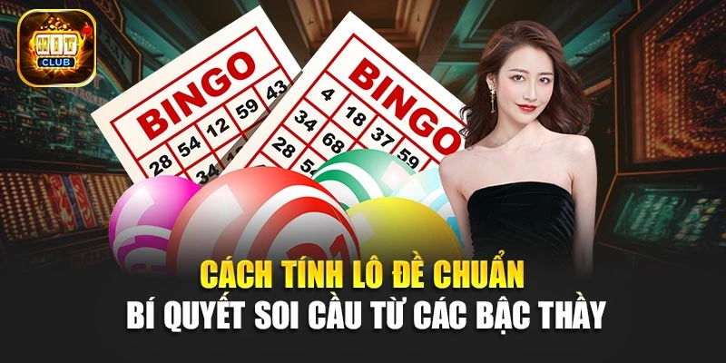Cách Tính Lô Đề Chuẩn - Bí Quyết Soi Cầu Từ Các Bậc Thầy