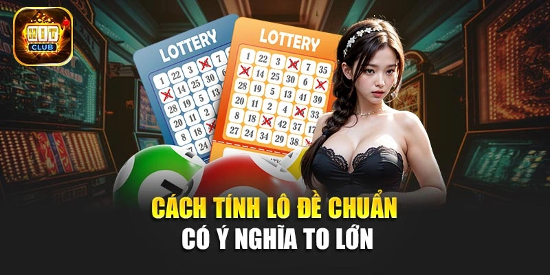 Cách tính lô đề chuẩn có ý nghĩa to lớn