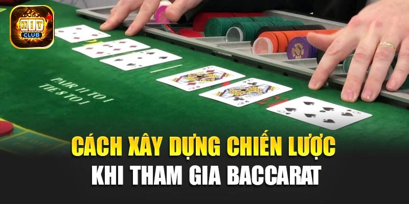 Cách xây dựng chiến lược khi tham gia Baccarat