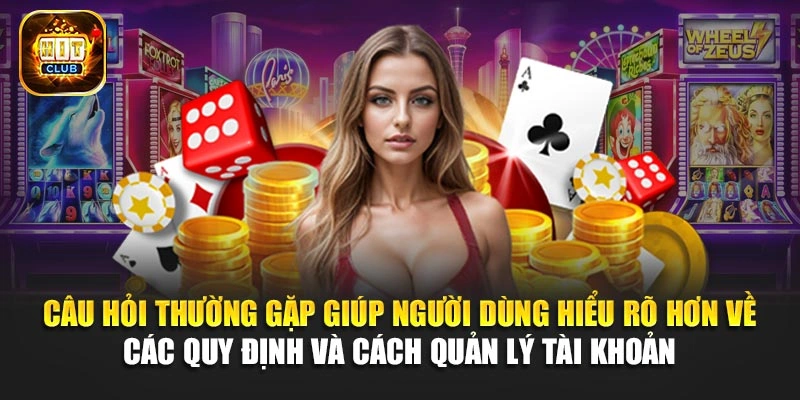 Câu hỏi thường gặp giúp người dùng hiểu rõ hơn về các quy định và cách quản lý tài khoản 