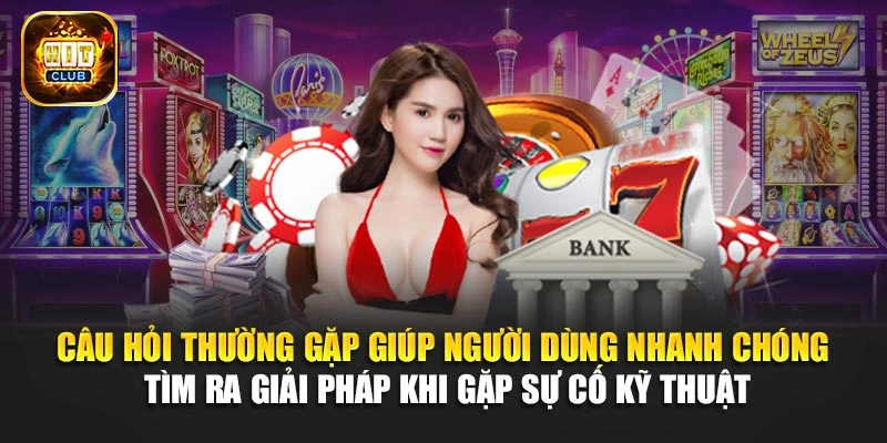 Câu hỏi thường gặp giúp người dùng nhanh chóng tìm ra giải pháp khi gặp sự cố kỹ thuật