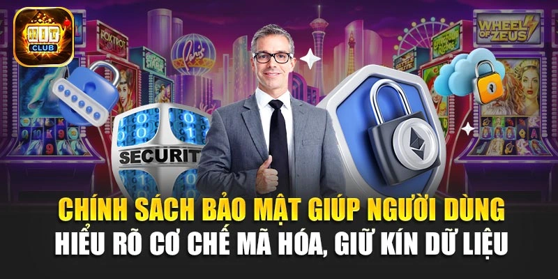 Chính sách bảo mật giúp người dùng hiểu rõ cơ chế mã hóa, giữ kín dữ liệu 