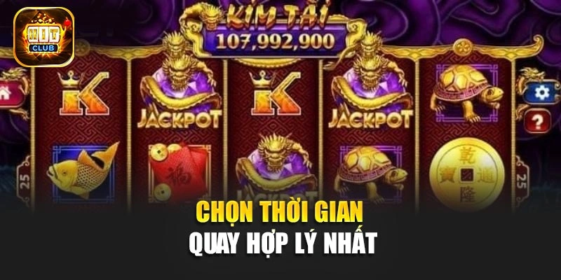 Chọn thời gian quay hợp lý nhất