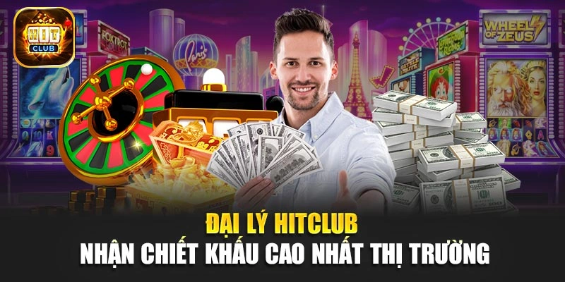 Đại Lý Hitclub - Nhận Chiết Khấu Cao Nhất Thị Trường