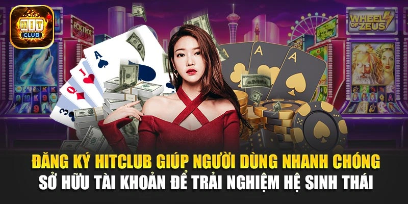 Đăng ký Hitclub giúp người dùng nhanh chóng sở hữu tài khoản để trải nghiệm hệ sinh thái