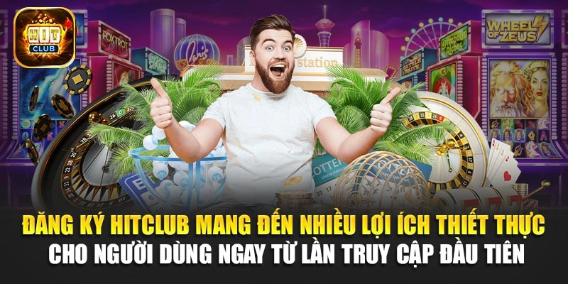Đăng ký Hitclub mang đến nhiều lợi ích thiết thực cho người dùng ngay từ lần truy cập đầu tiên