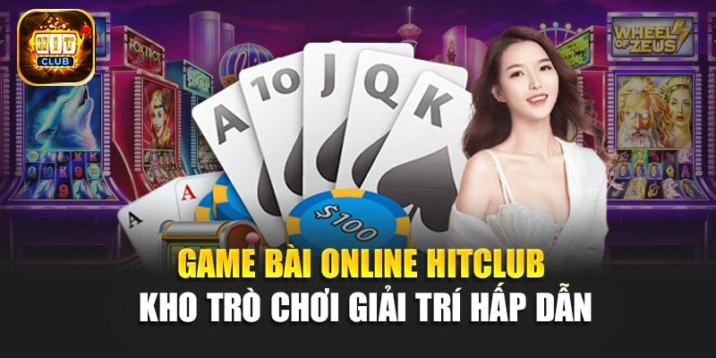 Game Bài Online Hitclub – Kho Trò Chơi Giải Trí Hấp Dẫn