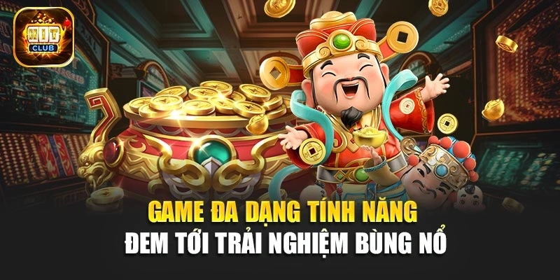 Game đa dạng tính năng đem tới trải nghiệm bùng nổ