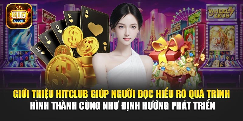 Giới thiệu Hitclub giúp người đọc hiểu rõ quá trình hình thành cũng như định hướng phát triển