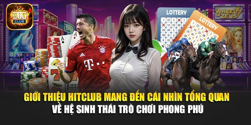 Giới thiệu Hitclub mang đến cái nhìn tổng quan về hệ sinh thái trò chơi phong phú