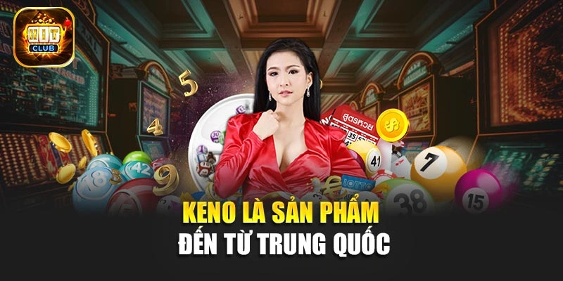Keno là sản phẩm đến từ Trung Quốc