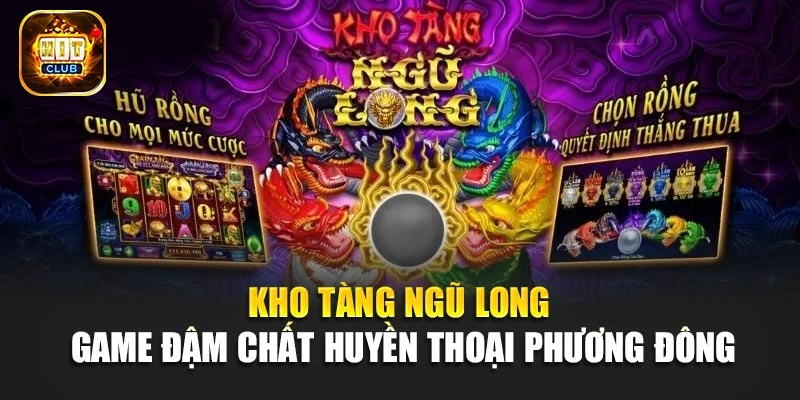 Kho tàng Ngũ Long - Game Đậm Chất Huyền Thoại Phương Đông