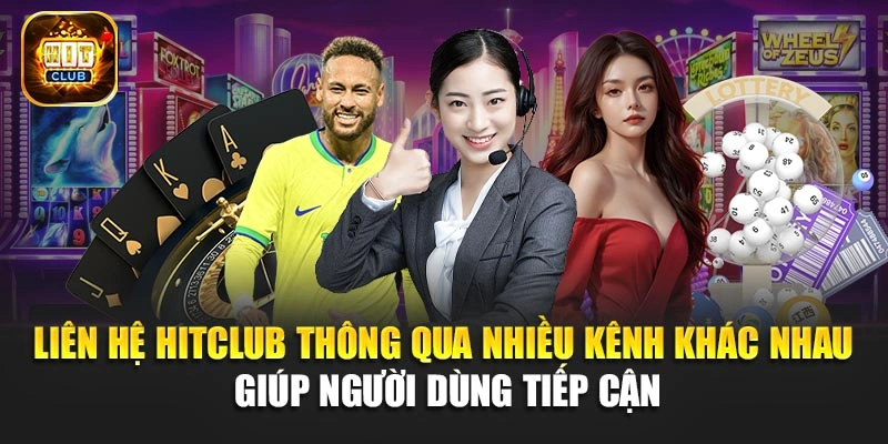 Liên hệ Hitclub thông qua nhiều kênh khác nhau giúp người dùng tiếp cận