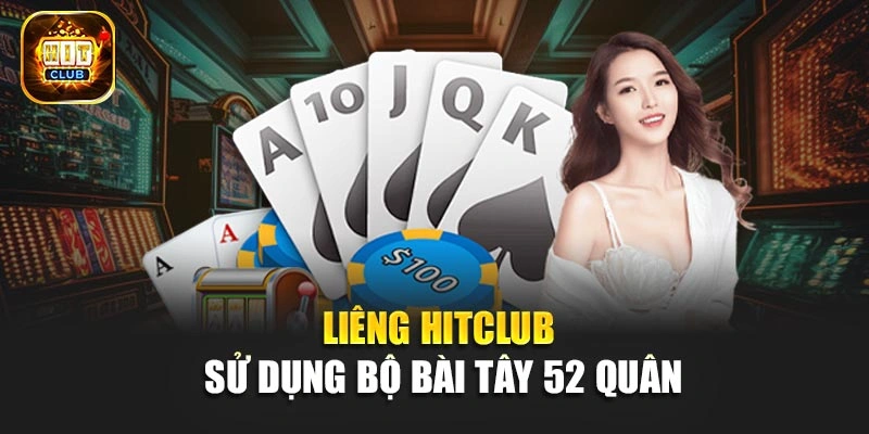 Liêng Hitclub sử dụng bộ bài Tây 52 quân