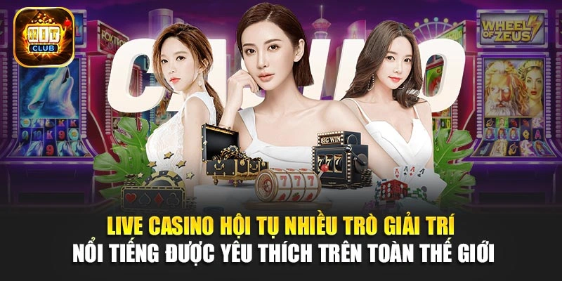 Live Casino hội tụ nhiều trò giải trí nổi tiếng được yêu thích trên toàn thế giới