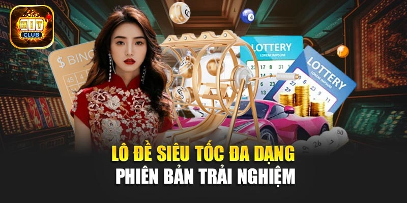 Lô đề siêu tốc đa dạng phiên bản trải nghiệm