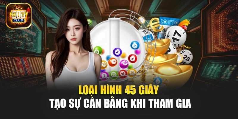 Loại hình 45 giây tạo sự cân bằng khi tham gia