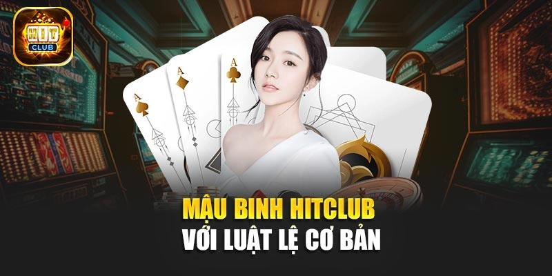 Mậu binh Hitclub với luật lệ cơ bản