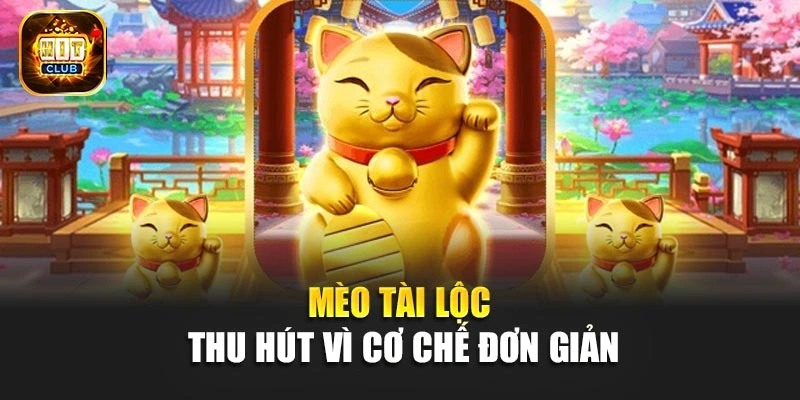 Mèo tài lộc thu hút vì cơ chế đơn giản
