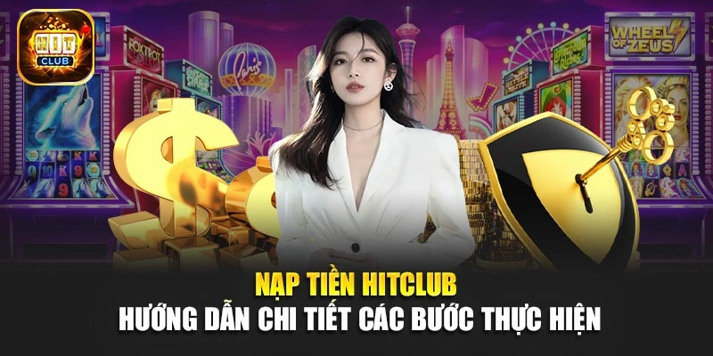 Nạp Tiền Hitclub - Hướng Dẫn Chi Tiết Các Bước Thực Hiện