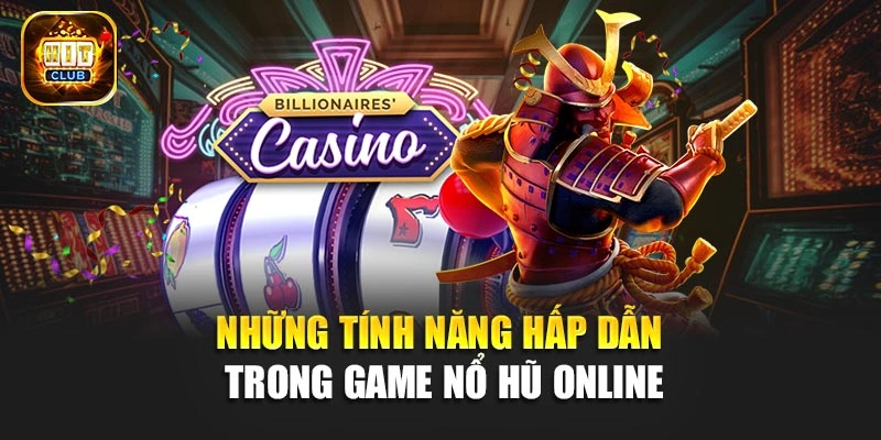 Những tính năng hấp dẫn trong game nổ hũ online