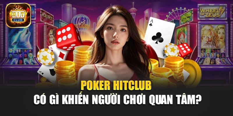 Poker Hitclub có gì khiến người chơi quan tâm?