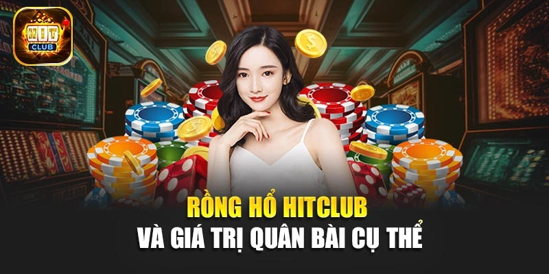 Rồng hổ Hitclub và giá trị quân bài cụ thể