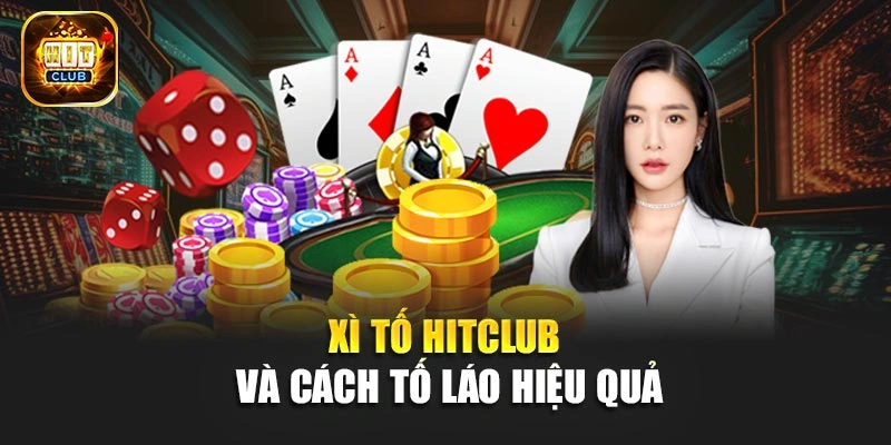 Xì tố Hitclub và cách tố láo hiệu quả